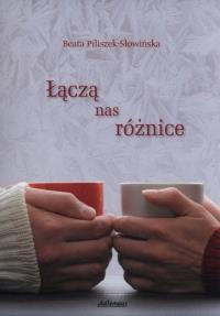Łączą nas różnice. Autor: Beata Piliszek-Słowińska. Dobreksiazki.pl Okładka książki Łączą nas różnice