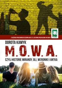 M. O. W. A. Czyli historie Mirandy, Oli, Weroniki i Antka. Autor: Dorota Kamyk. Dobreksiazki.pl Okładka książki M. O. W. A. Czyli historie Mirandy, Oli, Weroniki i Antka