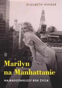 Marilyn na Manhattanie. Najradośniejszy rok życia. Autor: Winder Elizabeth. Dobreksiazki.pl Okładka książki Marilyn na Manhattanie. Najradośniejszy rok życia