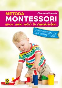 Metoda Montessori Naucz mnie robić to samodzielnie. Autor: Charlotte Poussin. Dobreksiazki.pl Okładka książki Metoda Montessori Naucz mnie robić to samodzielnie