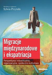 Migracje międzynarodowe i ekspatriacja. Autor: Przytuła Sylwia. Dobreksiazki.pl Okładka książki Migracje międzynarodowe i ekspatriacja