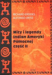 Mity i legendy Indian Ameryki Północnej Część II. Autor: Richard Erdoes, Alfonso Ortiz. Dobreksiazki.pl Okładka książki Mity i legendy Indian Ameryki Północnej Część II