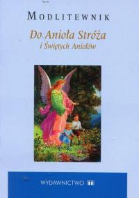 Modlitewnik Do Anioła Stróża i Świętych Aniołów. Autor: o. Stanisław M. Kałdon OP. Dobreksiazki.pl Okładka książki Modlitewnik Do Anioła Stróża i Świętych Aniołów