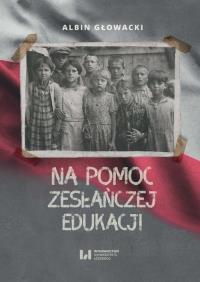 Na pomoc zesłańczej edukacji. Autor: Albin Głowacki. Dobreksiazki.pl Okładka książki Na pomoc zesłańczej edukacji