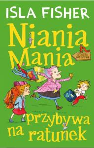 Niania Mania. T.3 Niania Mania przybywa na ratunek. Autor: Isla Fisher. Dobreksiazki.pl Okładka książki Niania Mania. T.3 Niania Mania przybywa na ratunek