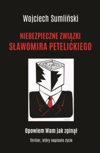Niebezpieczne związki Sławomira Petelickiego. Autor: Wojciech Sumliński. Dobreksiazki.pl Okładka książki Niebezpieczne związki Sławomira Petelickiego