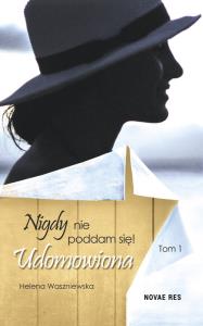 Nigdy się nie poddam. Autor: Helena Waszniewska. Dobreksiazki.pl Okładka książki Nigdy się nie poddam