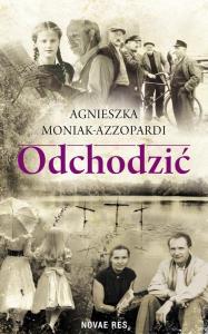 Odchodzić. Autor: Moniak-Azzopardi Agnieszka. Dobreksiazki.pl Okładka książki Odchodzić