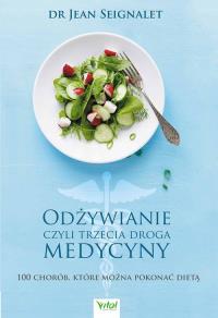 Odżywianie czyli trzecia medycyna. Autor: Seignalet Jean. Dobreksiazki.pl Okładka książki Odżywianie czyli trzecia medycyna