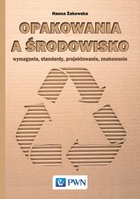 Opakowania a środowisko. Wymagania, standardy, projektowanie, znakowanie. Autor: Żakowska Hanna. Dobreksiazki.pl Okładka książki Opakowania a środowisko. Wymagania, standardy, projektowanie, znakowanie