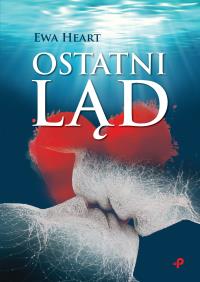Ostatni ląd. Autor: Heart Ewa. Dobreksiazki.pl Okładka książki Ostatni ląd