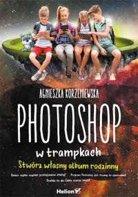 Photoshop w trampkach. Autor: Korzeniewska Agnieszka. Dobreksiazki.pl Okładka książki Photoshop w trampkach
