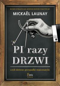 Pi razy drzwi czyli dziwne przypadki matematyki. Autor: Mickael Launay. Dobreksiazki.pl Okładka książki Pi razy drzwi czyli dziwne przypadki matematyki