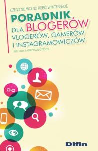 Poradnik dla blogerów vlogerów gamerów i instagramowiczów. Autor: red. Katarzyna Grzybczyk. Dobreksiazki.pl Okładka książki Poradnik dla blogerów vlogerów gamerów i instagramowiczów