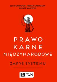 Prawo karne międzynarodowe. Autor: Gardocki Lech, Teresa Gardocka (red.), Majewski Łukasz A.. Dobreksiazki.pl Okładka książki Prawo karne międzynarodowe