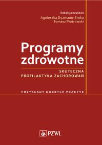 Programy zdrowotne. Autor: Tomasz Piotrowski, Agnieszka Dyzmann-Sroka. Dobreksiazki.pl Okładka książki Programy zdrowotne