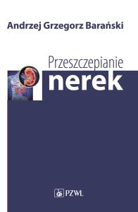 Przeszczepianie nerek. Autor: Barański Andrzej Grzegorz. Dobreksiazki.pl Okładka książki Przeszczepianie nerek