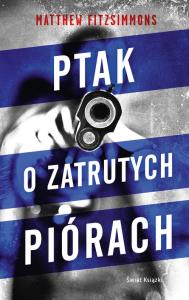 Ptak o zatrutych piórach. Autor: Fitzsimmons Mathew. Dobreksiazki.pl Okładka książki Ptak o zatrutych piórach