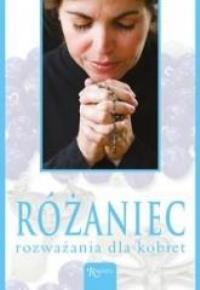 Różaniec rozważania dla kobiet. Autor: praca zbiorowa. Dobreksiazki.pl Okładka książki Różaniec rozważania dla kobiet