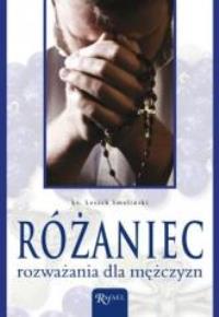 Różaniec rozważania dla mężczyzn. Autor: praca zbiorowa. Dobreksiazki.pl Okładka książki Różaniec rozważania dla mężczyzn