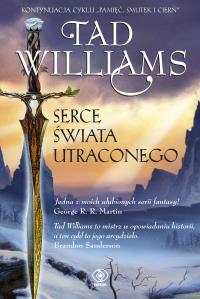 Serce Świata Utraconego. Autor: Tad Williams. Dobreksiazki.pl Okładka książki Serce Świata Utraconego