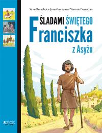 Śladami Świętego Franciszka z Asyżu. Autor: Bernabot Yann. Dobreksiazki.pl Okładka książki Śladami Świętego Franciszka z Asyżu