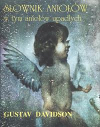 Słownik aniołów w tym aniołów upadłych. Autor: Gustav Davidson. Dobreksiazki.pl Okładka książki Słownik aniołów w tym aniołów upadłych