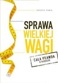 Sprawa wielkiej wagi.Cała prawda o tłuszczu. Autor: Tara Sylvia. Dobreksiazki.pl Okładka książki Sprawa wielkiej wagi.Cała prawda o tłuszczu