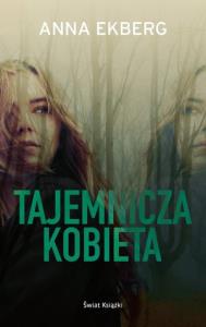 Tajemnicza kobieta. Autor: Ekberg Anna. Dobreksiazki.pl Okładka książki Tajemnicza kobieta