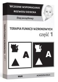 Terapia funkcji wzrokowych cz.1. Autor: Bala Agnieszka. Dobreksiazki.pl Okładka książki Terapia funkcji wzrokowych cz.1
