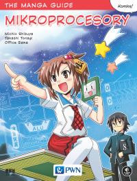 The manga guide. Mikroprocesory . Autor: Shibuya Michio, Tonagi Takashi, Sawa Office. Dobreksiazki.pl Okładka książki The manga guide. Mikroprocesory