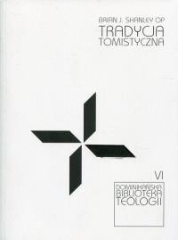Tradycja tomistyczna. Autor: Shanley Brian J.. Dobreksiazki.pl Okładka książki Tradycja tomistyczna