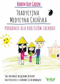 Tradycyjna medycyna chińska Poradnik dla rodziców zachodu. Autor: Green Robert Tay. Dobreksiazki.pl Okładka książki Tradycyjna medycyna chińska Poradnik dla rodziców zachodu