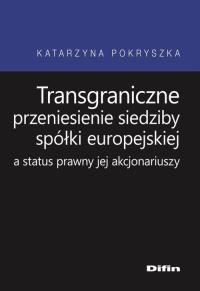 Transgraniczne przeniesienie siedziby spółki europejskiej a status prawny jej akcjonariuszy. Autor: Pokryszka Katarzyna. Dobreksiazki.pl Okładka książki Transgraniczne przeniesienie siedziby spółki europejskiej a status prawny jej akcjonariuszy