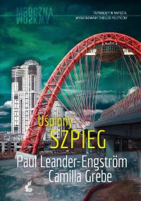 Uśpiony szpieg. Autor: Camila Grebe, Paul Leander-Engstrm, Elżbieta Ptas. Dobreksiazki.pl Okładka książki Uśpiony szpieg