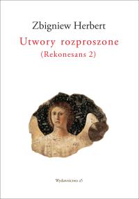 Utwory rozproszone Rekonesans 2. Autor: Herbert Zbigniew. Dobreksiazki.pl Okładka książki Utwory rozproszone Rekonesans 2