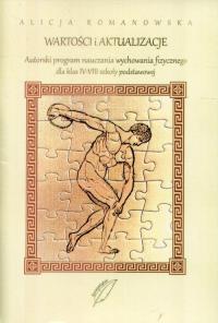 Wartości i aktualizacje Autorski program nauczania wychowania fizycznego dla klas 4-8 szkoły podstawowej. Autor: Alicja Romanowska. Dobreksiazki.pl Okładka książki Wartości i aktualizacje Autorski program nauczania wychowania fizycznego dla klas 4-8 szkoły podstawowej