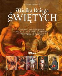 Wielka księga świętych. Autor: Iwanicki Juliusz. Dobreksiazki.pl Okładka książki Wielka księga świętych