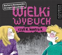 Wielki wybuch czyli K. konta K. Audiobook. Autor: Grzegorz Kasdepke, Barbara Kosmowska. Dobreksiazki.pl Okładka książki Wielki wybuch czyli K. konta K. Audiobook