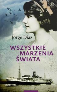 Wszystkie marzenia świata. Autor: Jorge Diaz. Dobreksiazki.pl Okładka książki Wszystkie marzenia świata