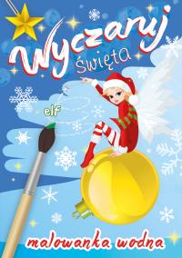 Wyczaruj... święta. Elf. Autor: Opracowanie zbiorowe. Dobreksiazki.pl Okładka książki Wyczaruj... święta. Elf