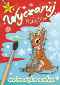 Wyczaruj... święta Renifer. Autor: Opracowanie zbiorowe. Dobreksiazki.pl Okładka książki Wyczaruj... święta Renifer