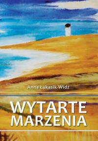 Wytarte marzenia. Autor: Łukasik-Widz Anna. Dobreksiazki.pl Okładka książki Wytarte marzenia