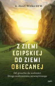 Z ziemi egipskiej do ziemi obiecanej. Autor: o.Józef Witko OFM. Dobreksiazki.pl Okładka książki Z ziemi egipskiej do ziemi obiecanej