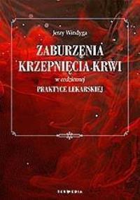 Zaburzenia krzepnięcia krwi w codziennej praktyce. Autor: prof. Jerzy Windyga. Dobreksiazki.pl Okładka książki Zaburzenia krzepnięcia krwi w codziennej praktyce