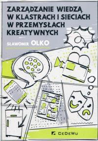 Zarządzanie wiedzą w klastrach i sieciach w przemysłach kreatywnych. Autor: Sławomir Polkowski. Dobreksiazki.pl Okładka książki Zarządzanie wiedzą w klastrach i sieciach w przemysłach kreatywnych