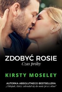 Zdobyć Rosie. Czas próby. Autor: Kirsty Moseley. Dobreksiazki.pl Okładka książki Zdobyć Rosie. Czas próby