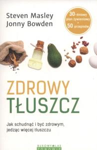 Zdrowy tłuszcz. Autor: Bowden Jonny, Masley Steven. Dobreksiazki.pl Okładka książki Zdrowy tłuszcz