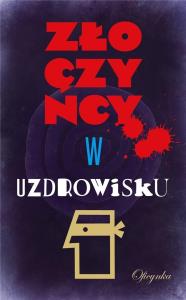 Złoczyńcy w uzdrowisku. Autor: Opracowanie zbiorowe. Dobreksiazki.pl Okładka książki Złoczyńcy w uzdrowisku