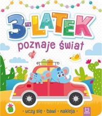 3-latek poznaje świat, uczy się, bawi, nakleja. Autor: Opracowanie zbiorowe. Dobreksiazki.pl Okładka książki 3-latek poznaje świat, uczy się, bawi, nakleja